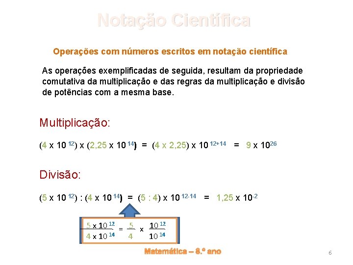 Notação Científica Operações com números escritos em notação científica As operações exemplificadas de seguida,