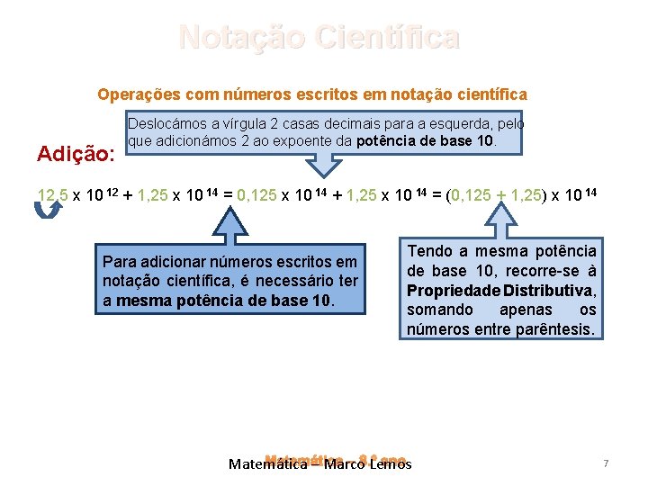 Notação Científica Operações com números escritos em notação científica Adição: Deslocámos a vírgula 2