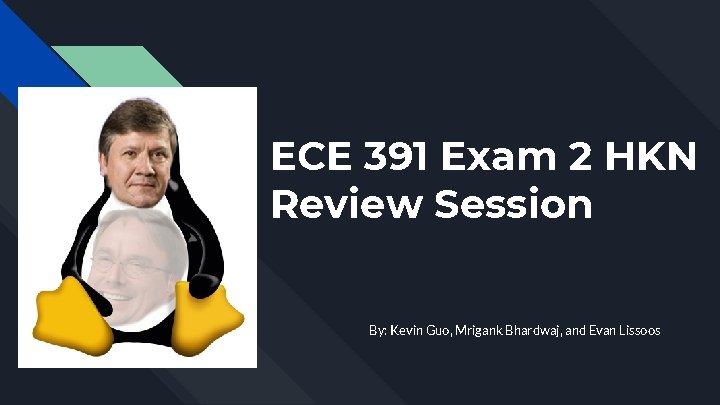 ECE 391 Exam 2 HKN Review Session By: Kevin Guo, Mrigank Bhardwaj, and Evan