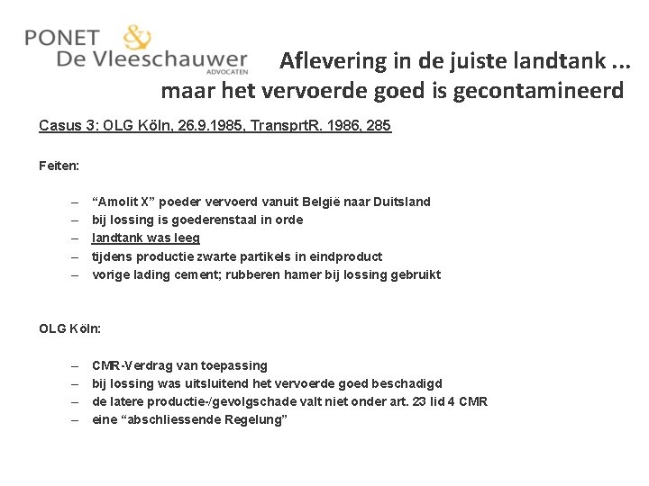 Aflevering in de juiste landtank. . . maar het vervoerde goed is gecontamineerd Casus