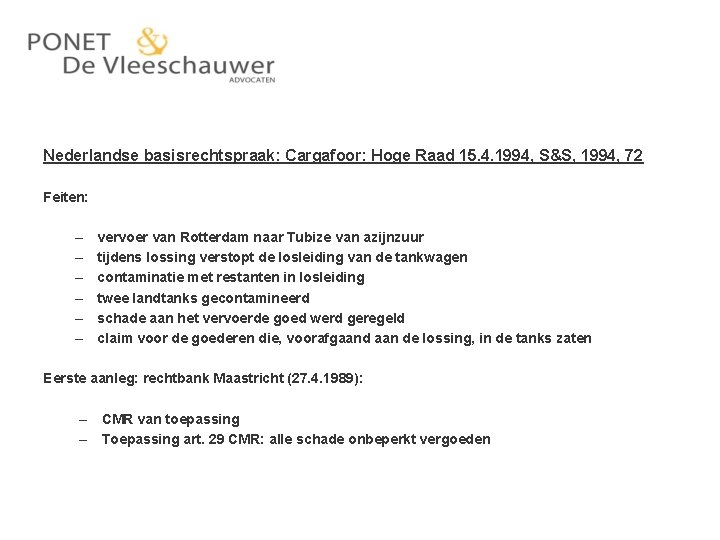 Nederlandse basisrechtspraak: Cargafoor: Hoge Raad 15. 4. 1994, S&S, 1994, 72 Feiten: – vervoer