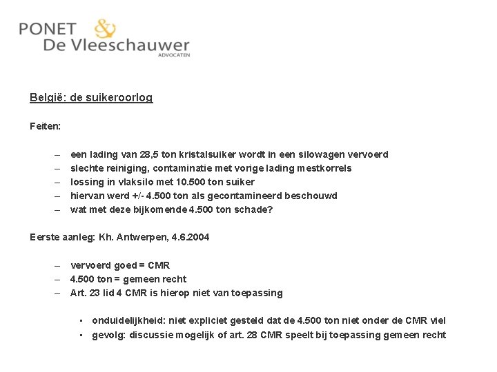 België: de suikeroorlog Feiten: – – – een lading van 28, 5 ton kristalsuiker