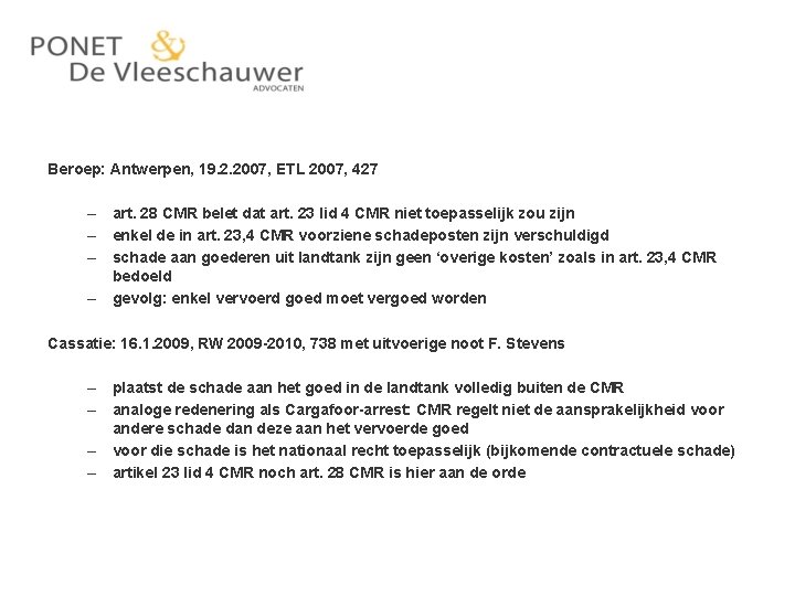 Beroep: Antwerpen, 19. 2. 2007, ETL 2007, 427 – art. 28 CMR belet dat