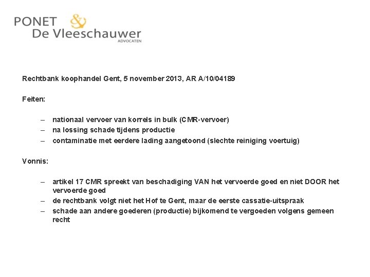 Rechtbank koophandel Gent, 5 november 2013, AR A/10/04189 Feiten: – nationaal vervoer van korrels