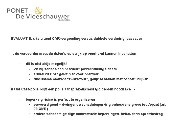EVALUATIE: uitsluitend CMR-vergoeding versus dubbele vordering (cassatie) 1. de vervoerder moet de risico’s duidelijk