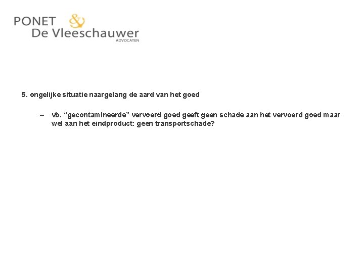 5. ongelijke situatie naargelang de aard van het goed – vb. “gecontamineerde” vervoerd goed