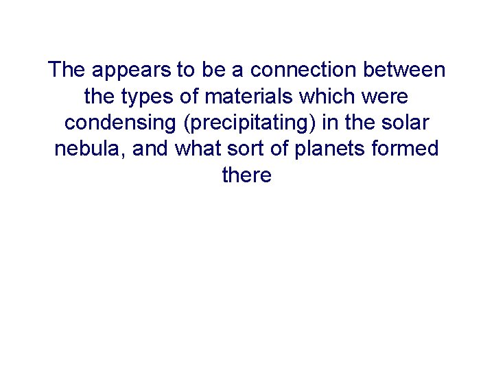 The appears to be a connection between the types of materials which were condensing