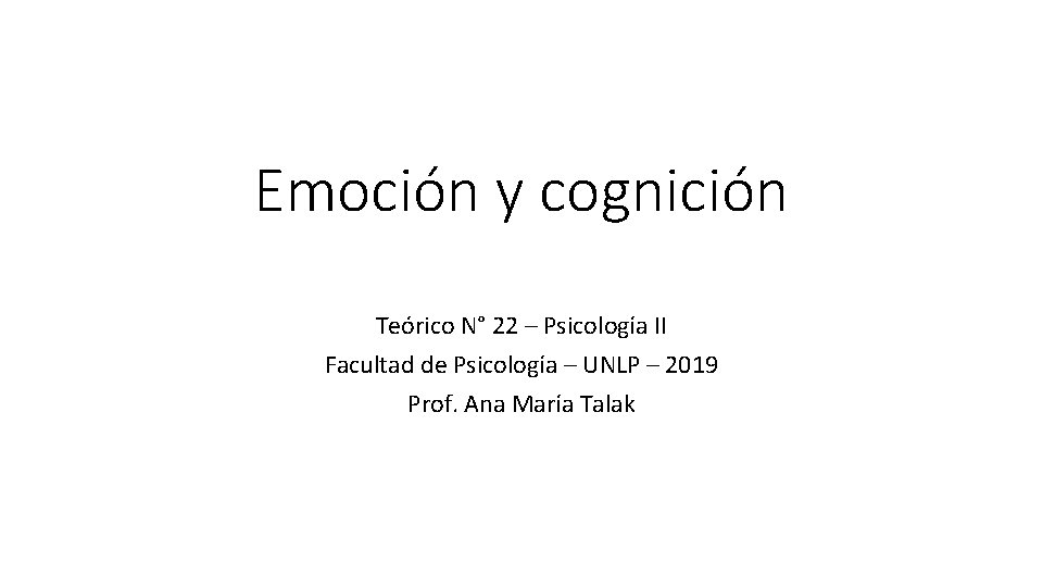 Emoción y cognición Teórico N° 22 – Psicología II Facultad de Psicología – UNLP