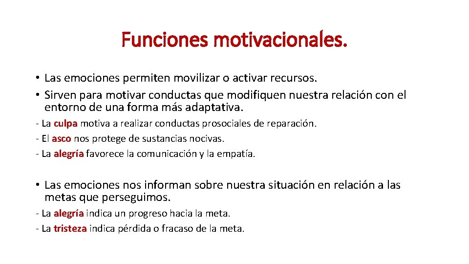 Funciones motivacionales. • Las emociones permiten movilizar o activar recursos. • Sirven para motivar