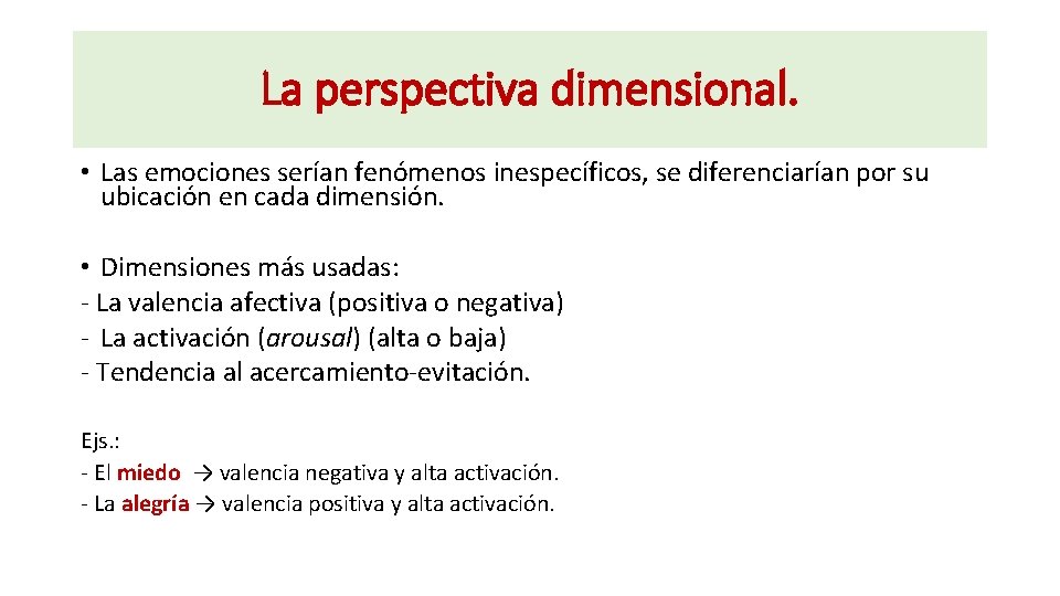 La perspectiva dimensional. • Las emociones serían fenómenos inespecíficos, se diferenciarían por su ubicación