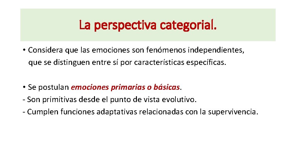 La perspectiva categorial. • Considera que las emociones son fenómenos independientes, que se distinguen