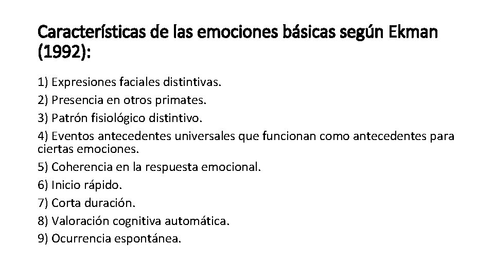 Características de las emociones básicas según Ekman (1992): 1) Expresiones faciales distintivas. 2) Presencia