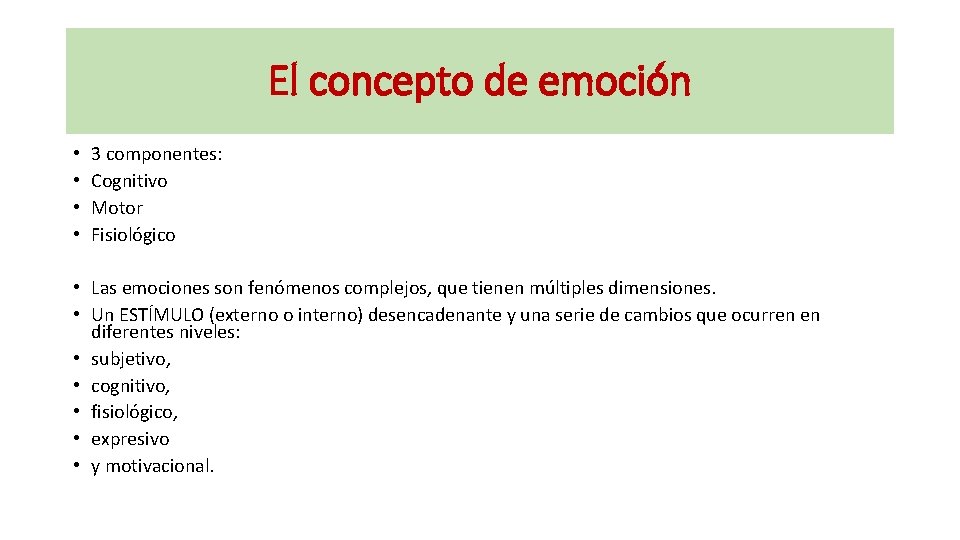 El concepto de emoción • • 3 componentes: Cognitivo Motor Fisiológico • Las emociones