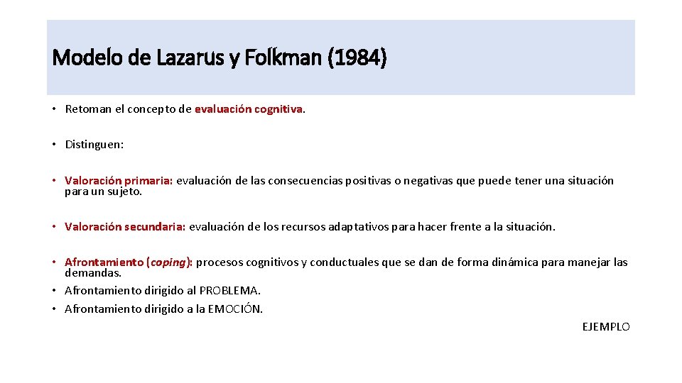 Modelo de Lazarus y Folkman (1984) • Retoman el concepto de evaluación cognitiva. •