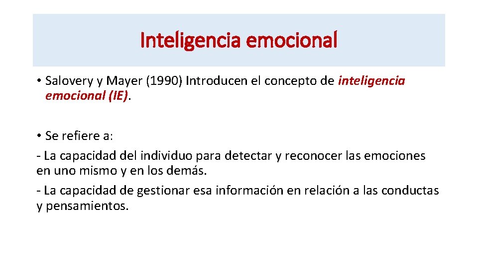 Inteligencia emocional • Salovery y Mayer (1990) Introducen el concepto de inteligencia emocional (IE).