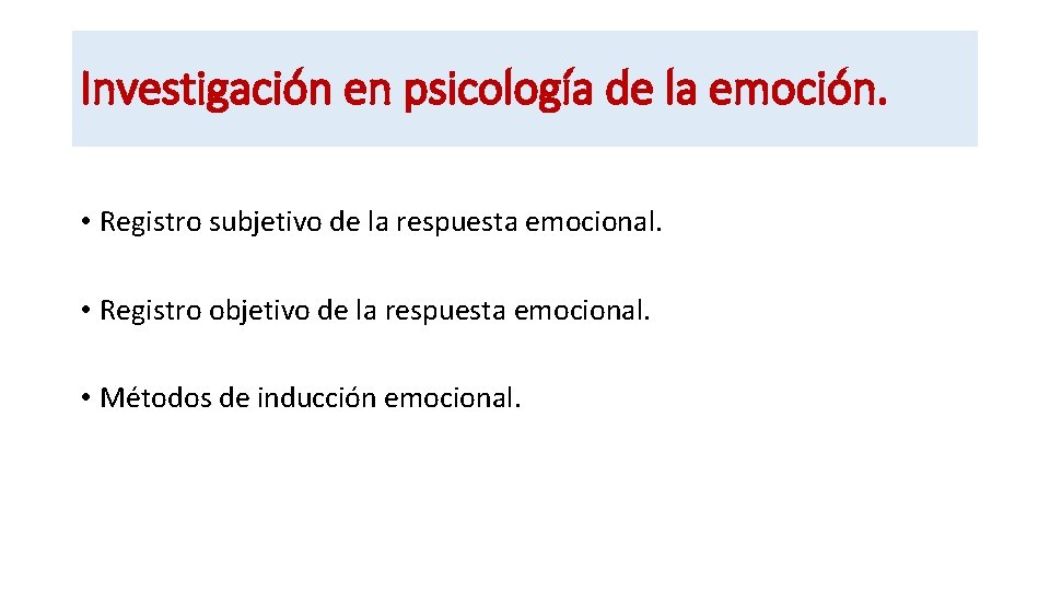 Investigación en psicología de la emoción. • Registro subjetivo de la respuesta emocional. •