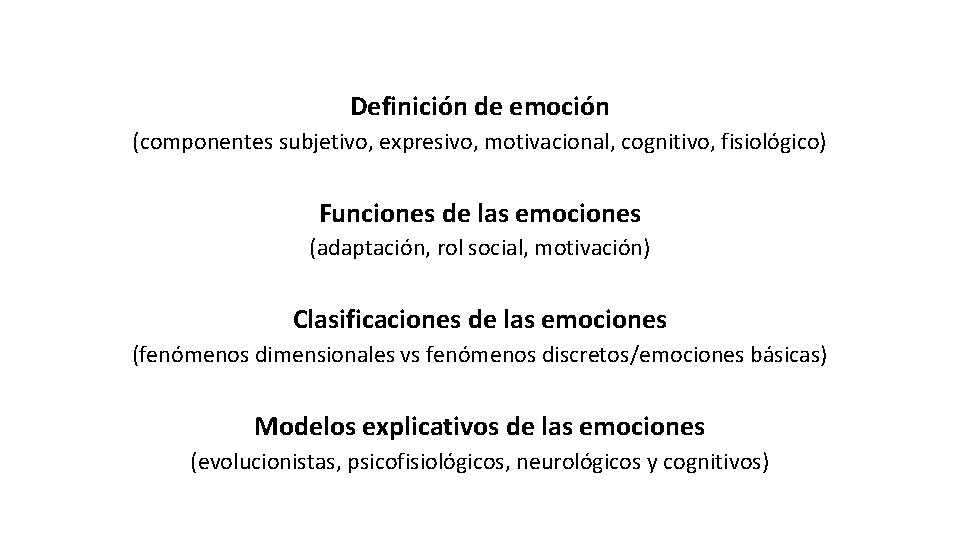 Definición de emoción (componentes subjetivo, expresivo, motivacional, cognitivo, fisiológico) Funciones de las emociones (adaptación,