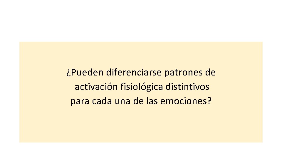 ¿Pueden diferenciarse patrones de activación fisiológica distintivos para cada una de las emociones? 