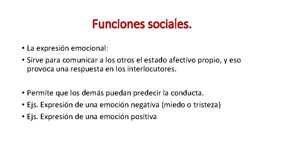 Funciones sociales. • La expresión emocional: • Sirve para comunicar a los otros el