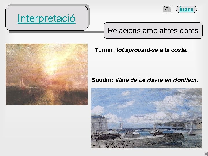 Índex Interpretació Relacions amb altres obres Turner: Iot apropant-se a la costa. Boudin: Vista