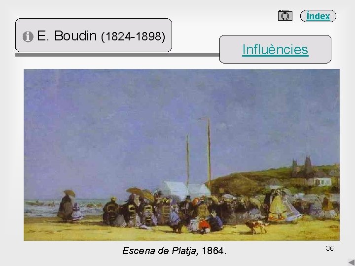 Índex E. Boudin (1824 -1898) Escena de Platja, 1864. Influències 36 