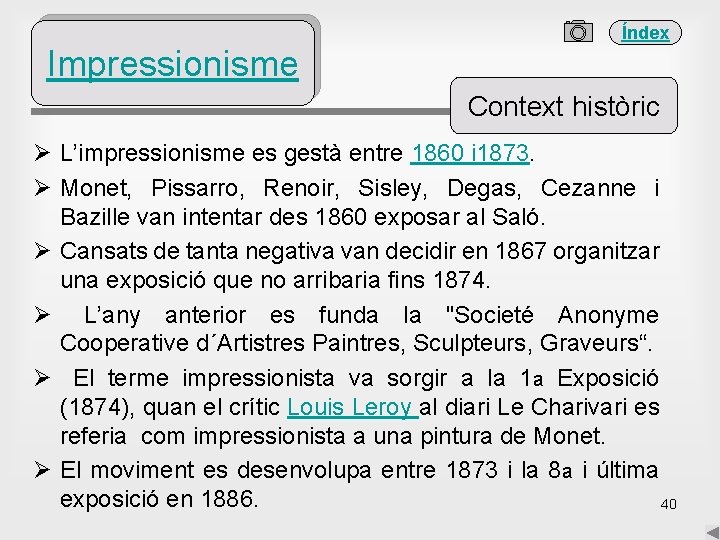 Índex Impressionisme Context històric Ø L’impressionisme es gestà entre 1860 i 1873. Ø Monet,