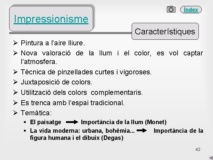 Índex Impressionisme Característiques Ø Pintura a l’aire lliure. Ø Nova valoració de la llum