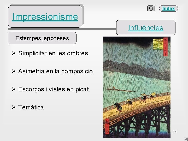 Índex Impressionisme Influències Estampes japoneses Ø Simplicitat en les ombres. Ø Asimetria en la