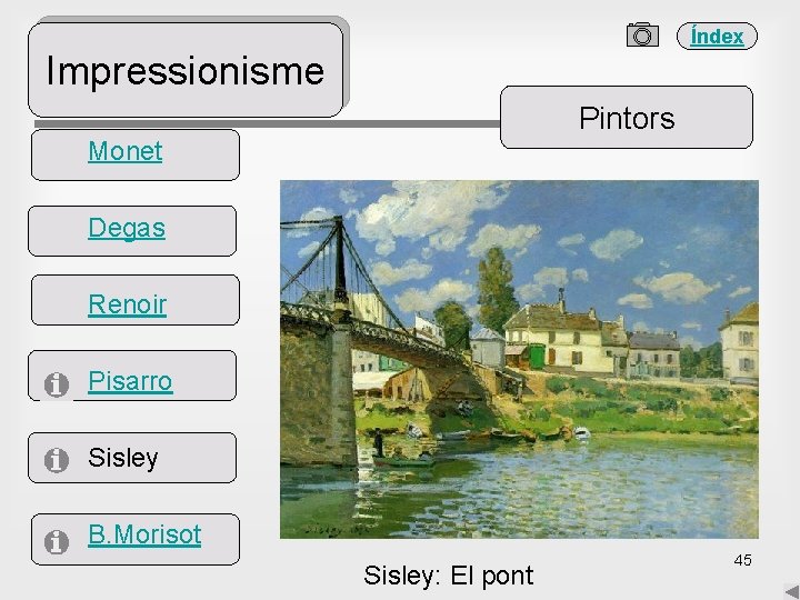 Índex Impressionisme Pintors Monet Degas Renoir Pisarro Sisley B. Morisot Sisley: El pont 45