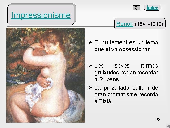 Índex Impressionisme Renoir (1841 -1919) Ø El nu femení és un tema que el