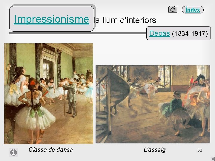 Índex Impressionisme Estudi de la llum d’interiors. Degas (1834 -1917) Classe de dansa L’assaig