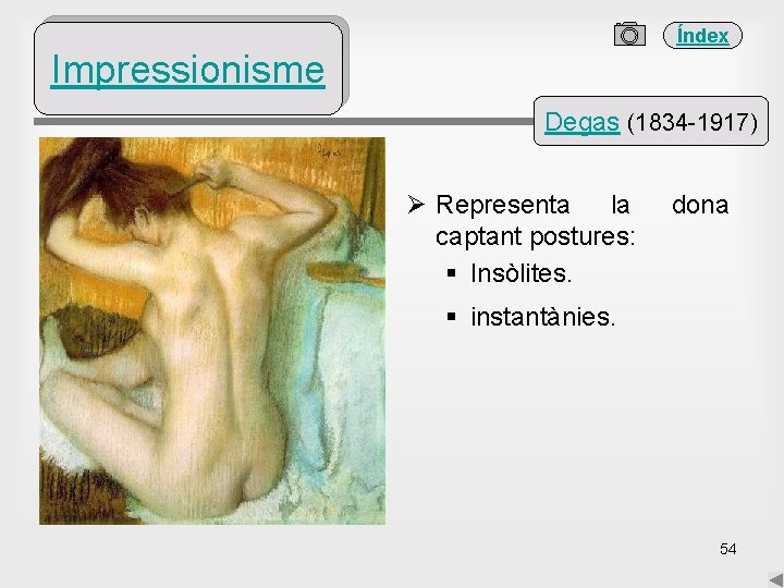 Índex Impressionisme Degas (1834 -1917) Ø Representa la captant postures: § Insòlites. dona §