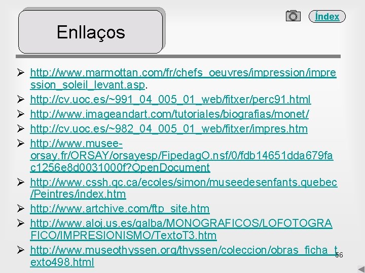 Índex Enllaços Ø http: //www. marmottan. com/fr/chefs_oeuvres/impression/impre ssion_soleil_levant. asp. Ø http: //cv. uoc. es/~991_04_005_01_web/fitxer/perc