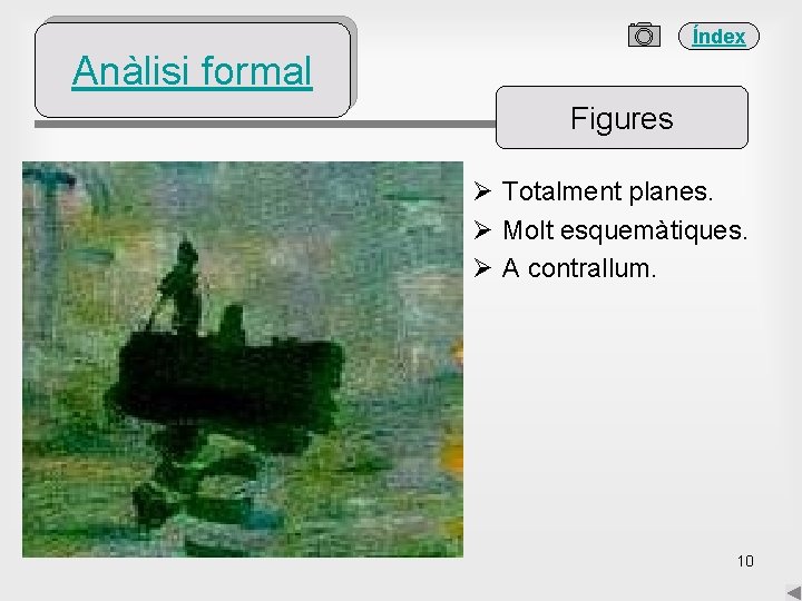 Índex Anàlisi formal Figures Ø Totalment planes. Ø Molt esquemàtiques. Ø A contrallum. 10