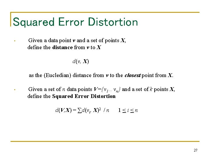 Squared Error Distortion • Given a data point v and a set of points