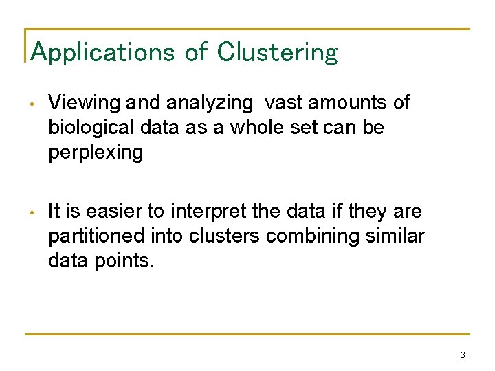 Applications of Clustering • Viewing and analyzing vast amounts of biological data as a