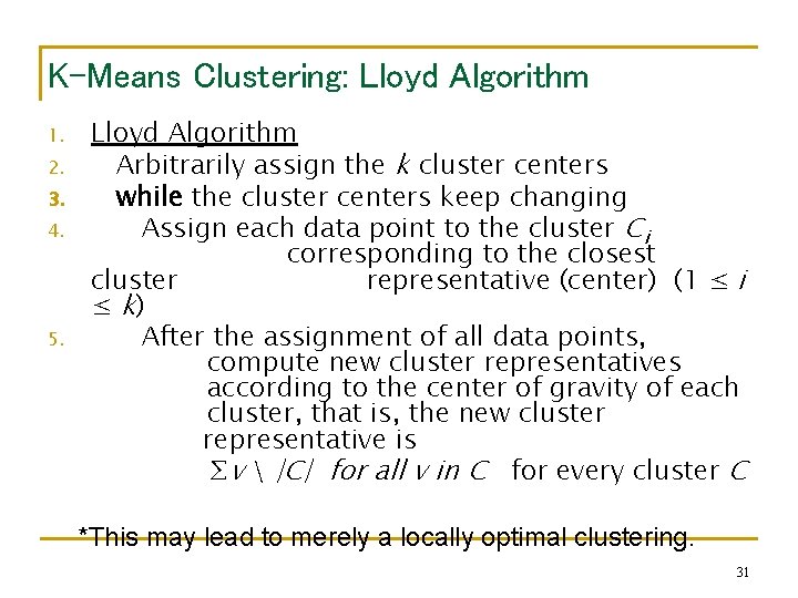 K-Means Clustering: Lloyd Algorithm 1. 2. 3. 4. 5. Lloyd Algorithm Arbitrarily assign the