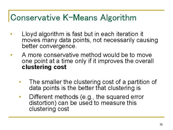 Conservative K-Means Algorithm • Lloyd algorithm is fast but in each iteration it moves