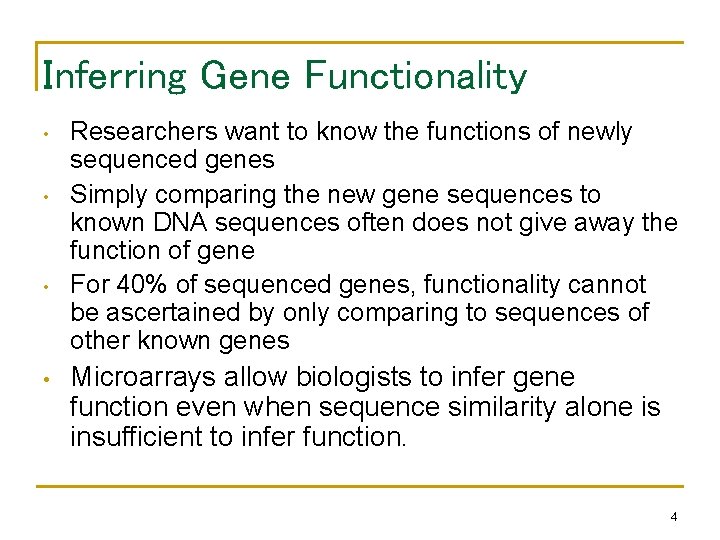 Inferring Gene Functionality • • Researchers want to know the functions of newly sequenced