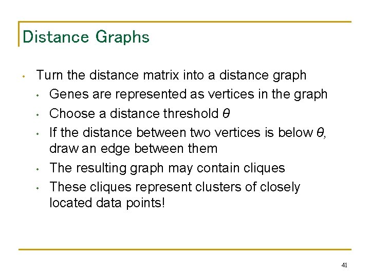 Distance Graphs • Turn the distance matrix into a distance graph • Genes are