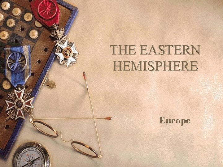 THE EASTERN HEMISPHERE Europe 