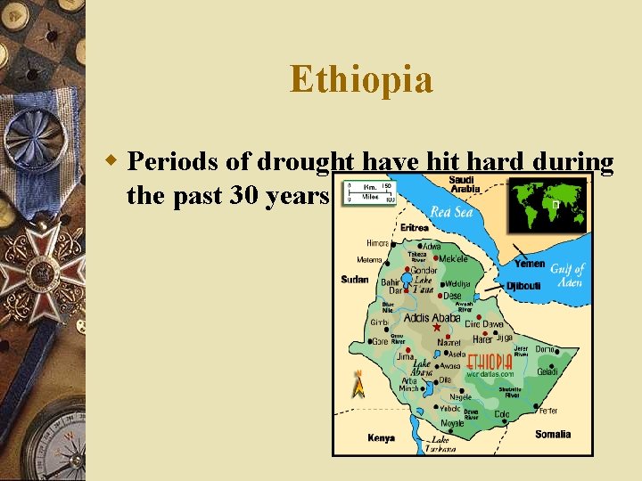 Ethiopia w Periods of drought have hit hard during the past 30 years. 