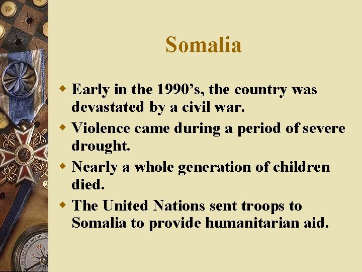 Somalia w Early in the 1990’s, the country was devastated by a civil war.