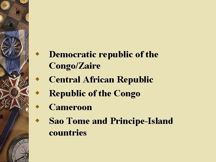 w Democratic republic of the Congo/Zaire w Central African Republic w Republic of the