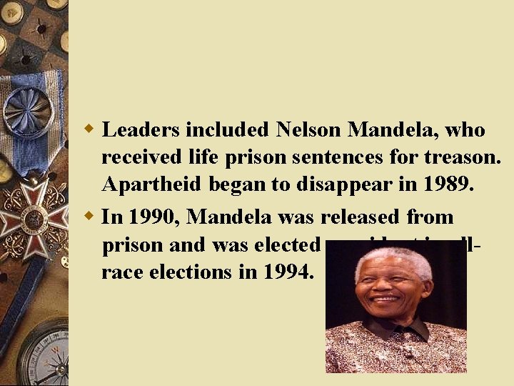 w Leaders included Nelson Mandela, who received life prison sentences for treason. Apartheid began