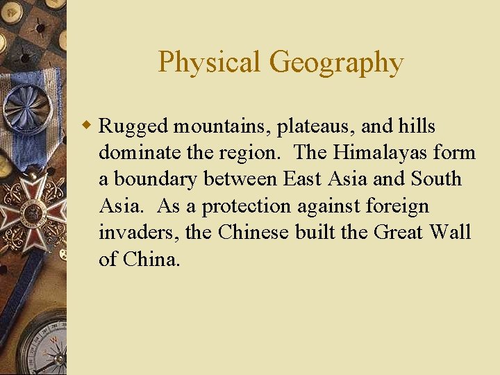Physical Geography w Rugged mountains, plateaus, and hills dominate the region. The Himalayas form