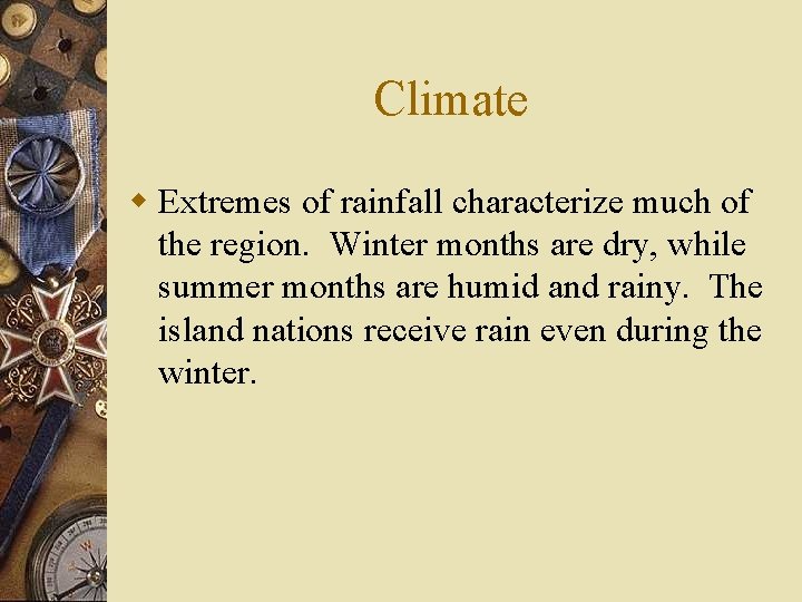 Climate w Extremes of rainfall characterize much of the region. Winter months are dry,