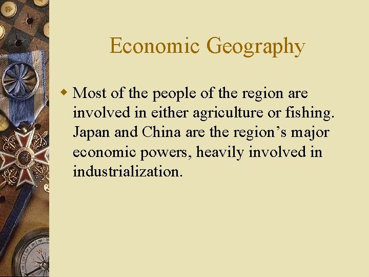 Economic Geography w Most of the people of the region are involved in either