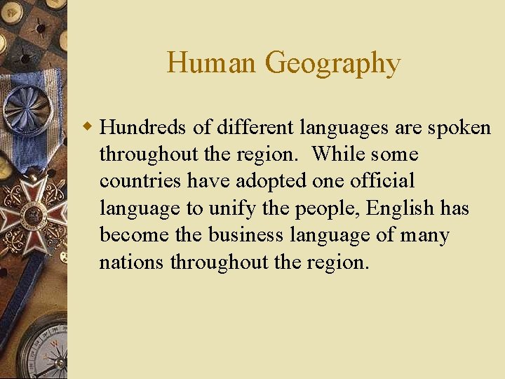 Human Geography w Hundreds of different languages are spoken throughout the region. While some