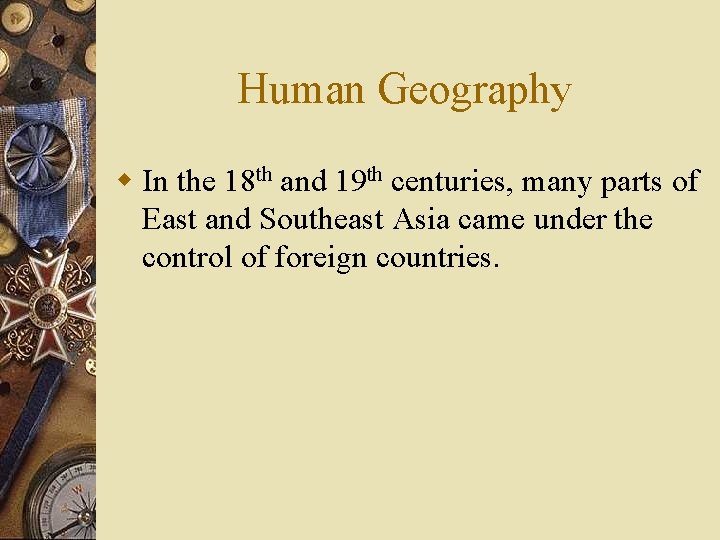 Human Geography w In the 18 th and 19 th centuries, many parts of